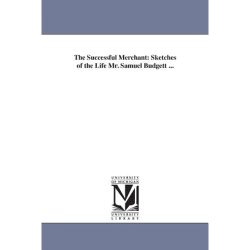 The Successful Merchant: Sketches of the Life Mr. Samuel Budgett ... - Paperback