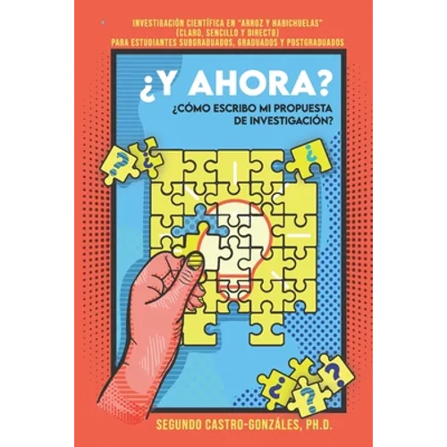 ¿y Ahora? ¿cómo Escribo Mi Propuesta de Investigación?: Guía Práctica en 