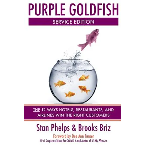 Purple Goldfish Service Edition: The 12 Ways Hotels, Restaurants, and Airlines Win the Right Customers - Paperback