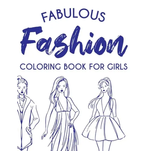 Fabulous Fashion Coloring Book For Girls: Coloring Pages For Young Fashionistas, A Collection Of Stylish Designs And Illustrations To Color