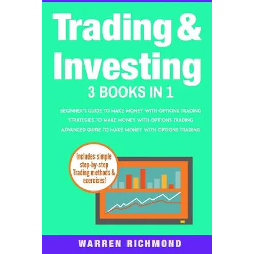 Trading and Investing: 3 Books in 1: Beginners + Strategies + Advanced Guide to Make Money with Options Trading - Paperback