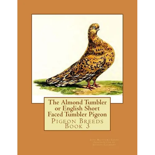 The Almond Tumbler or English Short Faced Tumbler Pigeon: Pigeon Breeds Book 3 - Paperback