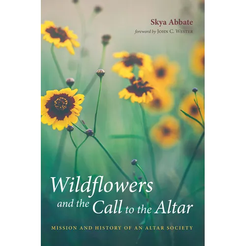 Wildflowers and the Call to the Altar: Mission and History of an Altar Society - Paperback