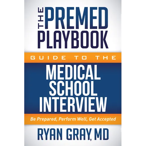The Premed Playbook Guide to the Medical School Interview: Be Prepared, Perform Well, Get Accepted - Paperback