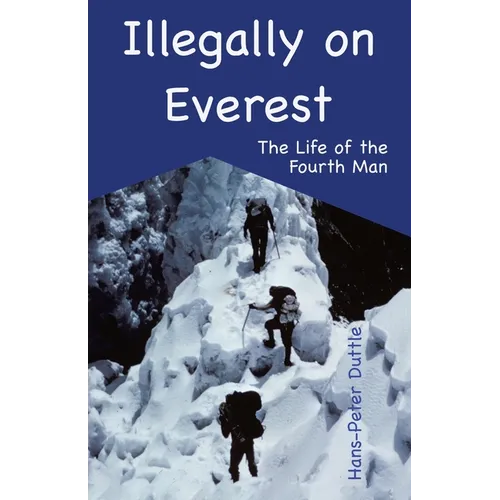 Illegally on Everest: The Life of the Fourth Man - Paperback