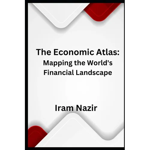 The Economic Atlas: Mapping the World's Financial Landscape - Paperback
