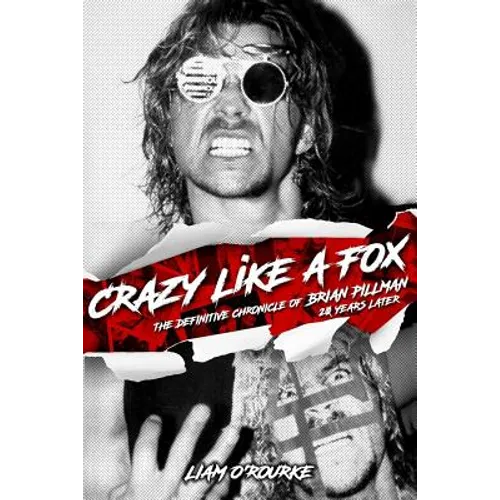 Crazy Like A Fox: The Definitive Chronicle of Brian Pillman 20 Years Later - Paperback