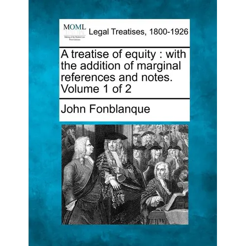 A Treatise of Equity: With the Addition of Marginal References and Notes. Volume 1 of 2 - Paperback