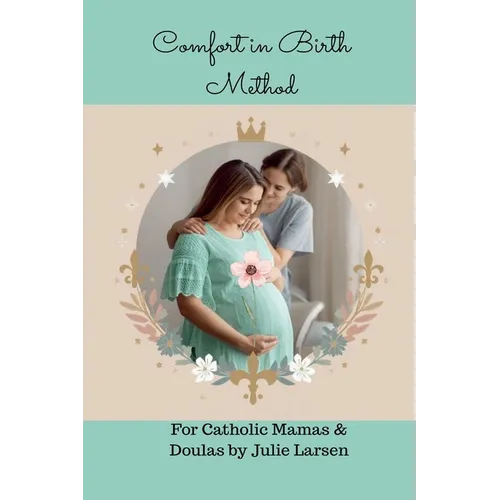 Comfort in Birth Method For Catholic Mamas and Doulas - Paperback