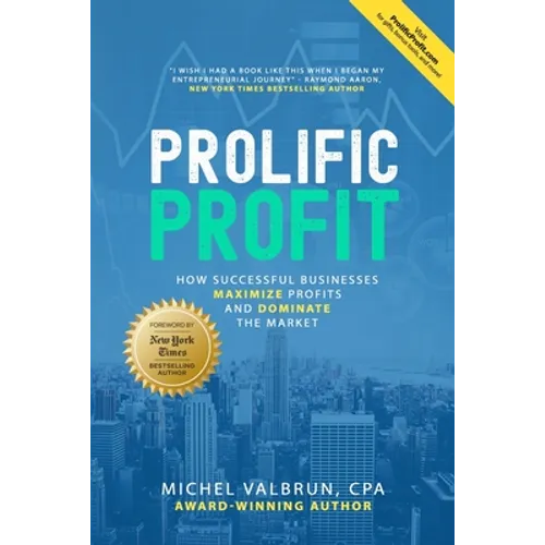 Prolific Profit: How Successful Businesses Maximize Profits and Dominate the Market - Paperback
