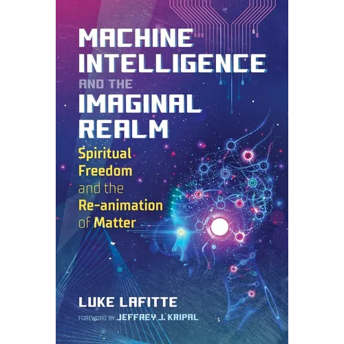 Machine Intelligence and the Imaginal Realm: Spiritual Freedom and the Re-Animation of Matter - Paperback