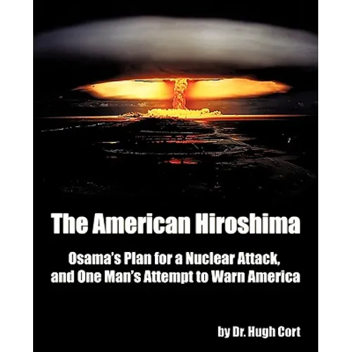 The American Hiroshima: Osama's Plan for a Nuclear Attack, and One Man's Attempt to Warn America - Paperback
