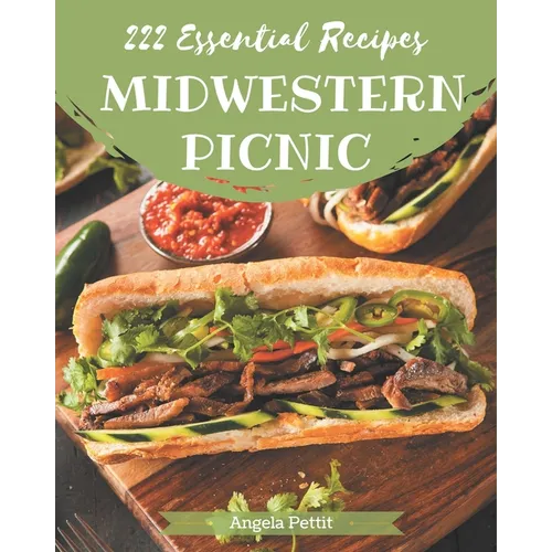 222 Essential Midwestern Picnic Recipes: The Best-ever of Midwestern Picnic Cookbook - Paperback