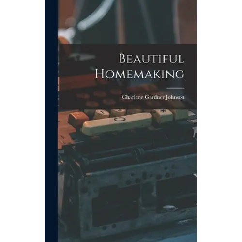 Beautiful Homemaking - Hardcover