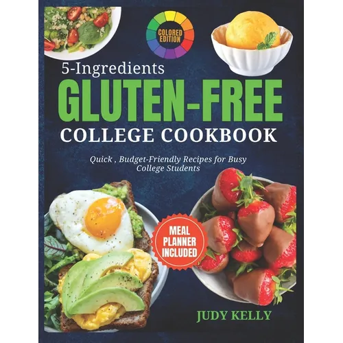 5 Ingredient Gluten-Free College Cookbook: Quick, Budget-Friendly Recipes For Busy College Students (Coloured) - Paperback