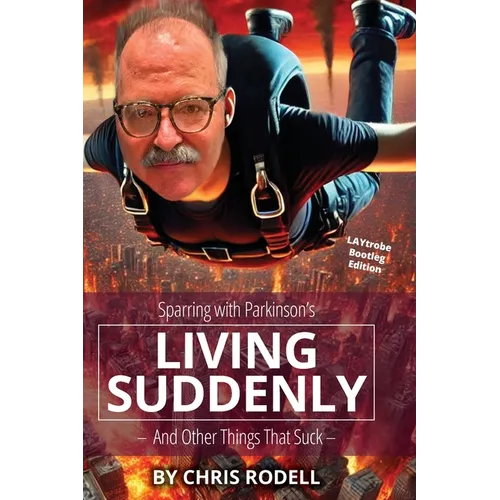 Living Suddenly: Sparring with Parkinson's - And Other Things That Suck - - Paperback