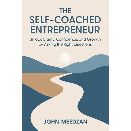The Self-Coached Entrepreneur: Unlock Clarity, Confidence, and Growth by Asking the Right Questions - Paperback