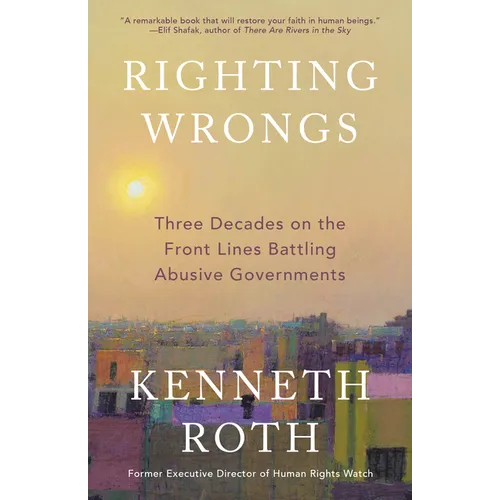 Righting Wrongs: Three Decades on the Front Lines Battling Abusive Governments - Paperback