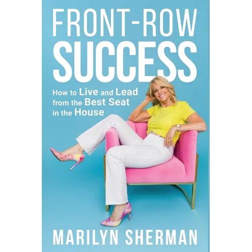 Front-Row Success: How to Live and Lead from the Best Seat in the House - Paperback
