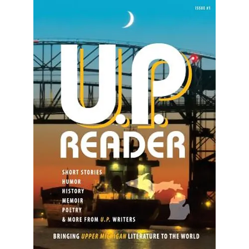 U.P. Reader -- Issue #1: Bringing Upper Michigan Literature to the World - Hardcover