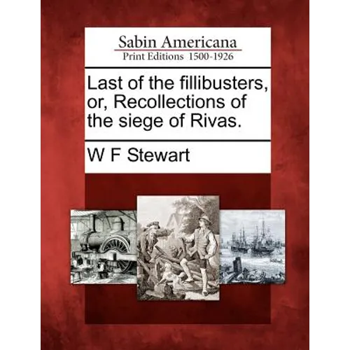 Last of the Fillibusters, Or, Recollections of the Siege of Rivas. - Paperback