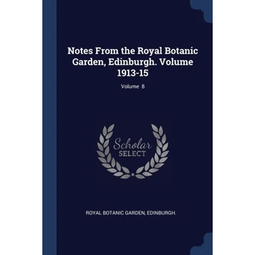 Notes From the Royal Botanic Garden, Edinburgh. Volume 1913-15; Volume 8 - Paperback