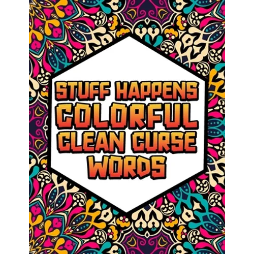 Stuff Happens!: Colorful, Clean Cuss Words Coloring Book - Paperback