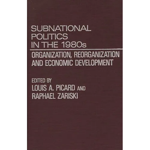 Subnational Politics in the 1980s: Organization, Reorganization and Economic Development - Hardcover