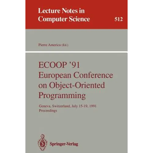 Ecoop '91 European Conference on Object-Oriented Programming: Geneva, Switzerland, July 15-19, 1991. Proceedings - Paperback