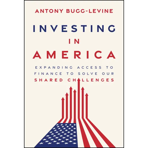 Investing in America: Expanding Access to Finance to Solve Our Shared Challenges - Hardcover