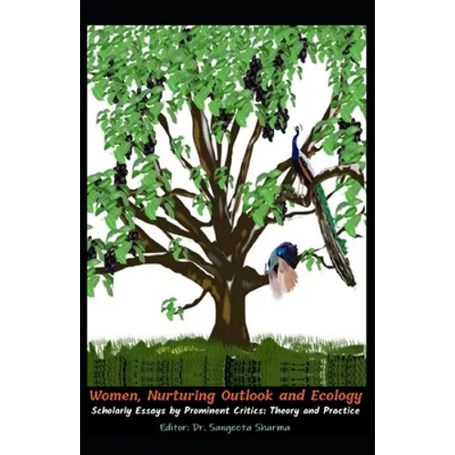 Women, Nurturing Outlook and Ecology: Scholarly Essays by Prominent Critics: Theory and Practice - Paperback