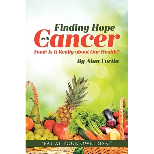 Finding Hope with Cancer: Food: Is It Really about Our Health? - Paperback