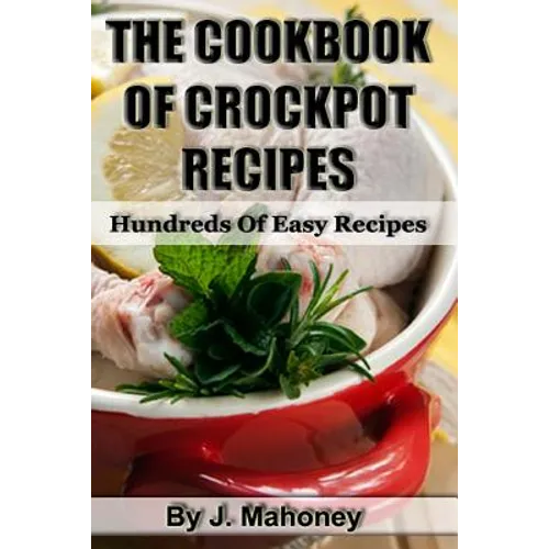 The Cook Book Of Crock Pot Recipes: Easy Crock Pot Recipes In Many Catagories - Paperback