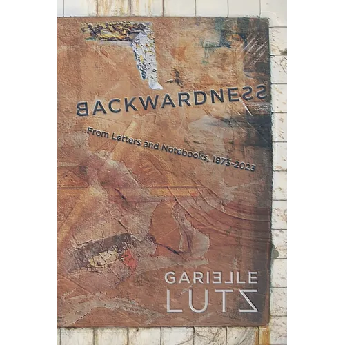Backwardness: From Letters and Notebooks, 1973-2023 - Paperback