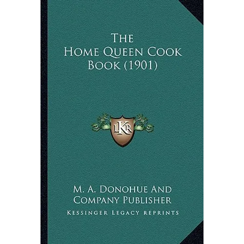 The Home Queen Cook Book (1901) - Hardcover