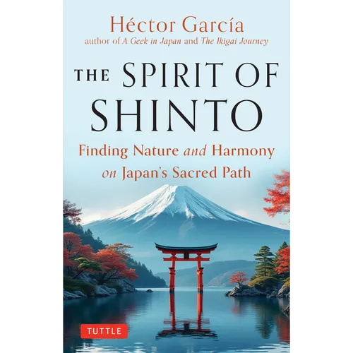 The Spirit of Shinto: Finding Nature and Harmony on Japan's Sacred Path - Hardcover