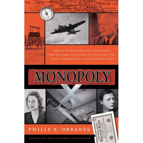 Monopoly X: How Top-Secret World War II Operations Used the Game of Monopoly to Help Allied POWs Escape, Conceal Spies, and Send Secret Codes - Hardcover
