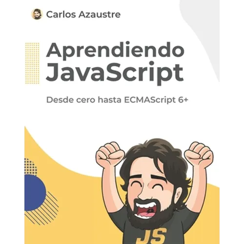 Aprendiendo JavaScript: Desde cero hasta ECMAScript 6+. - Paperback