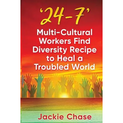 '24/7': Multi-Cultural Workers Find Diversity Recipe to Heal A Troubled World - Paperback