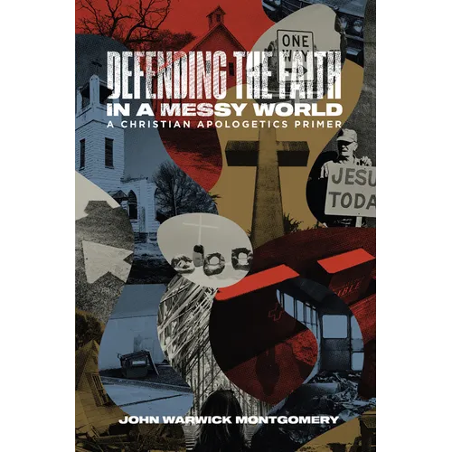Defending the Faith in a Messy World: A Christian Apologetics Primer - Paperback
