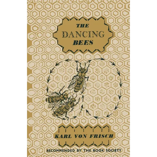 The Dancing Bees: An Account of the Life and Senses of the Honey Bee - Paperback