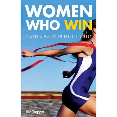 Women Who Win: Women Athletes on Being the Best - Paperback