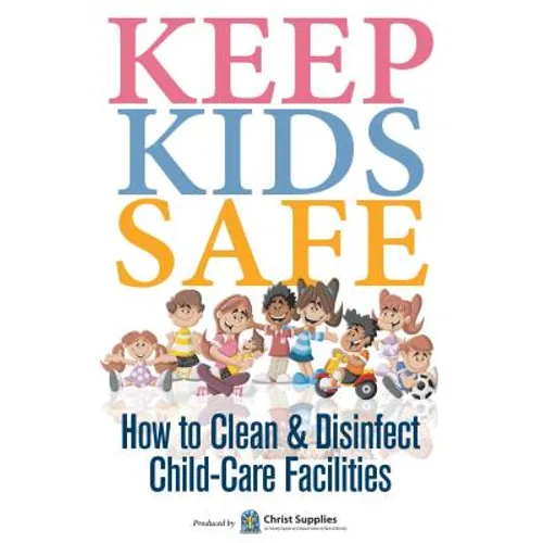 Keep Kids Safe: How to Clean and Disinfect Child-Care Facilities - Paperback