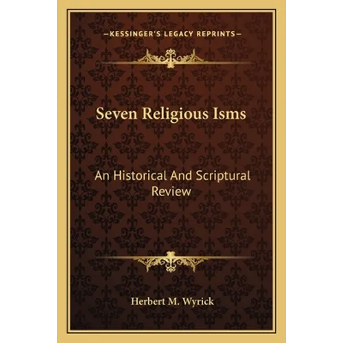 Seven Religious Isms: An Historical And Scriptural Review - Paperback