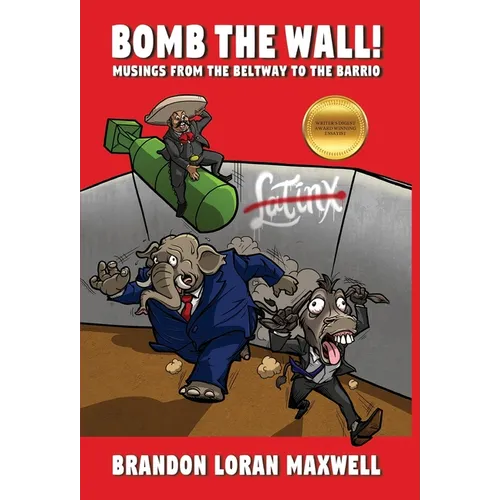 Bomb The Wall: Musings From The Beltway To The Barrio - Hardcover