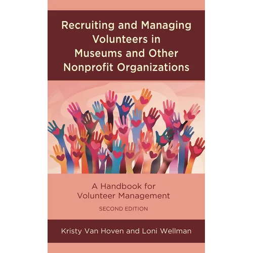 Recruiting and Managing Volunteers in Museums and Other Nonprofit Organizations: A Handbook for Volunteer Management - Hardcover
