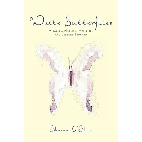 White Butterflies: Miracles, Mercies, Mysteries and Lessons Learned - Paperback