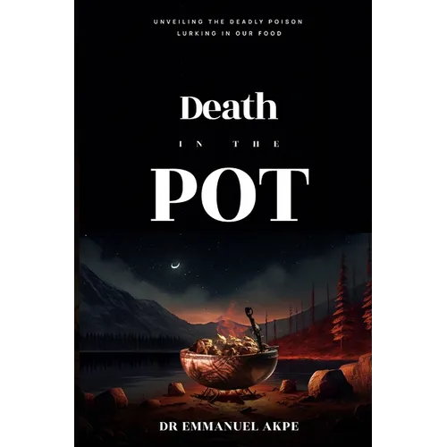 Death in the Pot: Unveiling The Deadly Poison Lurking in Our Food - Paperback