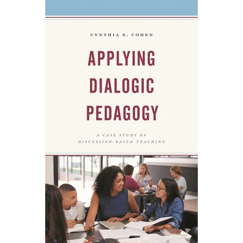 Applying Dialogic Pedagogy: A Case Study of Discussion-Based Teaching - Hardcover