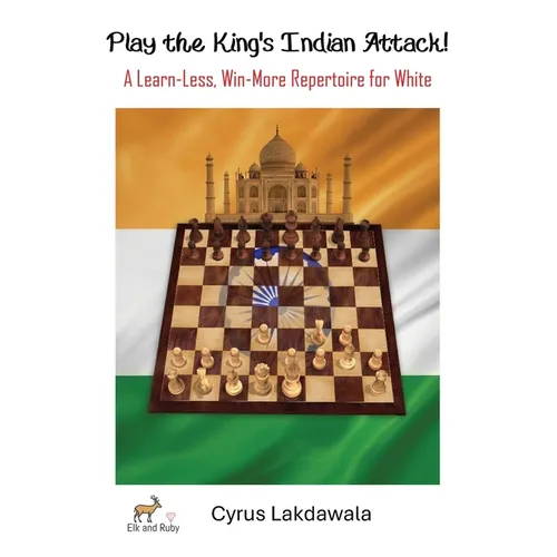 Play the King's Indian Attack! - A Learn-Less, Win-More Repertoire for White - Paperback